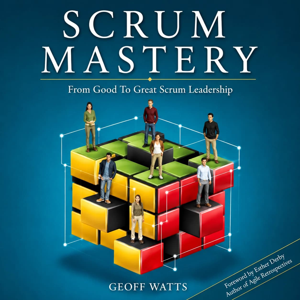 Scrum Mastery: From Good to Great Servant Leadership