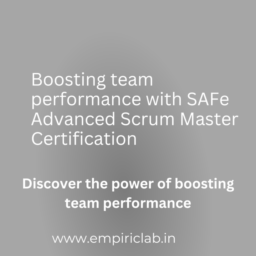 Boosting Team Performance with SAFe Advanced Scrum Master Certification